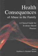 Health consequences of abuse in the family : a clinical guide for evidence-based practice /