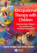 Occupational therapy with children : understanding children's occupations and enabling participation /
