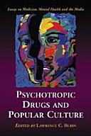 Psychotropic drugs and popular culture : essays on medicine, mental health and the media /