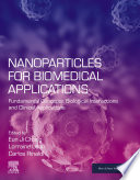 Nanoparticles for biomedical applications : fundamental concepts, biological interactions and clinical applications /