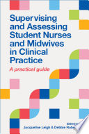 Supervising and assessing student nurses and midwives in clinical practice : a practical guide /