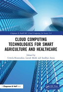 Cloud computing technologies for smart agriculture and healthcare /