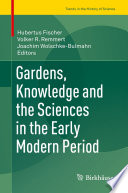 Gardens, knowledge and the sciences in the early modern period /