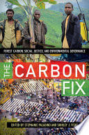 The carbon fix : forest carbon, social justice, and environmental governance /