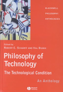 Philosophy of technology : the technological condition : an anthology /