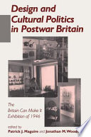 Design and cultural politics in post-war Britain : the "Britain can make it" exhibition of 1946 /