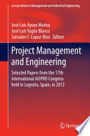 Project management and engineering : selected papers from the 17th International AEIPRO Congress held in Logroño, Spain, in 2013 /