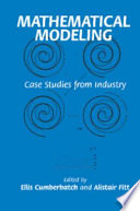 Mathematical modeling : case studies from industry /