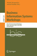 Business Information Systems Workshops : BIS 2018 International Workshops, Berlin, Germany, July 18-20, 2018, Revised papers /