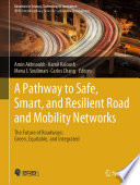 A pathway to safe, smart, and resilient road and mobility networks : the future of roadways: green, equitable, and integrated /