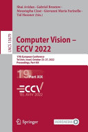 Computer vision - ECCV 2022 : 17th European Conference, Tel Aviv, Israel, October 23-27, 2022 : proceedings.