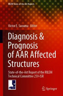 Diagnosis & prognosis of AAR affected structures : state-of-the-art report of the RILEM Technical Committee 259-ISR /