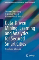 Data-driven mining, learning and analytics for secured smart cities : trends and advances /