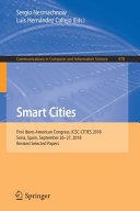 Smart cities : first Ibero-American Congress, ICSC-CITIES 2018, Soria, Spain, September 26-27, 2018, Revised selected papers /