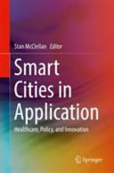 Smart cities in application : healthcare, policy, and innovation /