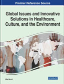 Global issues and innovative solutions in healthcare, culture, and the environment /
