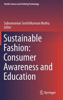 Sustainable fashion : consumer awareness and education /