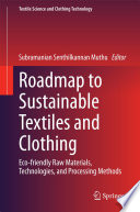 Roadmap to sustainable textiles and clothing : eco-friendly raw materials, technologies, and processing methods /