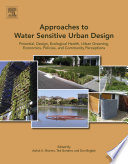Approaches to water sensitive urban design : potential, design, ecological health, urban greening, economics, policies, and community perceptions /