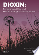 Dioxin : environmental fate and health/ecological consequences /