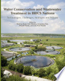 Water conservation and wastewater treatment in BRICS nations : technologies, challenges, strategies and policies /
