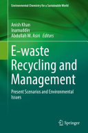 E-waste Recycling and Management : Present Scenarios and Environmental Issues /