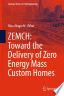 ZEMCH : toward the delivery of zero energy mass custom homes /