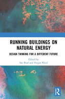 Running buildings on natural energy : design thinking for a different future /