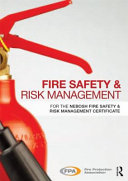 Fire safety and risk management : for the NEBOSH national certificate in fire safety and risk management /