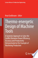 Thermo-energetic design of machine tools : a systemic approach to solve the conflict between power efficiency, accuracy and productivity demonstrated at the example of machining production /