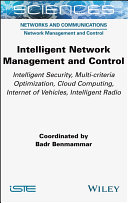 Intelligent network management and control : intelligent security, multi-criteria optimization, cloud computing, Internet of Vehicles, intelligent radio /