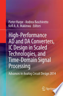 High-performance AD and DA converters, IC design in scaled technologies, and time-domain signal processing : advances in analog circuit design 2014 /