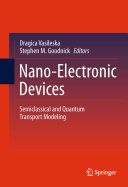 Nano-electronic devices : semiclassical and quantum transport modeling /
