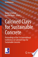 Calcined clays for sustainable concrete : proceedings of the 1st International Conference on Calcined Clays for Sustainable Concrete /