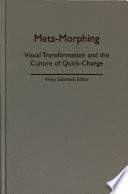 Meta-morphing : visual transformation and the culture of quick-change /