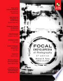 The Focal encyclopedia of photography : digital imaging, theory and applications, history, and science /