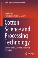 Cotton science and processing technology : gene, ginning, garment and green recycling /
