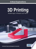3D printing : breakthroughs in research and practice /