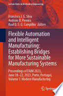 Flexible automation and intelligent manufacturing : establishing bridges for more sustainable manufacturing systems : proceedings of FAIM 2023, June 18-22, 2023, Porto, Portugal.