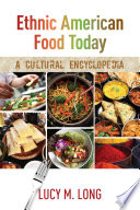 Ethnic American food today : a cultural encyclopedia /