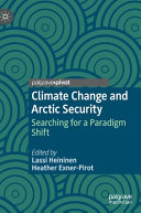 Climate change and Arctic security : searching for a paradigm shift /