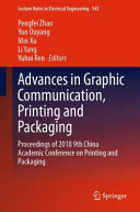 Advances in graphic communication, printing and packaging : proceedings of 2018 9th China Academic Conference on Printing and Packaging /