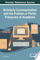 Scholarly communication and the publish or perish pressures of academia /