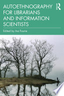 Autoethnography for librarians and information scientists /