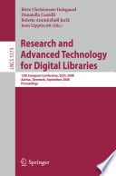 Research and advanced technology for digital libraries : 12th European conference, ECDL 2008, Aarhus, Denmark, September 14-19, 2008 : proceedings /