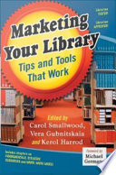 Marketing your library : tips and tools that work /