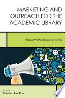 Marketing and outreach for the academic library : new approaches and initiatives /