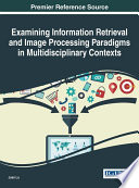 Examining information retrieval and image processing paradigms in multidisciplinary contexts /