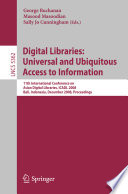 Digital libraries, universal and ubiquitous access to information : 11th International Conference on Asian Digital Libraries, ICADL 2008, Bali, Indonesia, December 2-5, 2008 : proceedings /