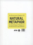 Natural metaphor : an anthology of essays on architecture and nature /